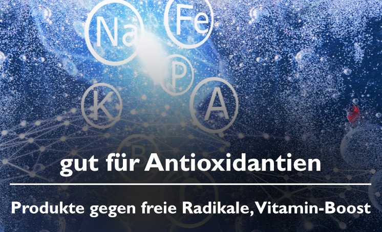 gut für Antioxidantien - Produkte gegen freie Radikale und vitaminreiche Produkte